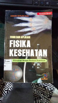 Teori dan aplikasi fisika kesehatan: dilengkapi dengan panduan praktikum